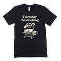 I'd Rather Be Smoking Shirt Graphic Tee 167