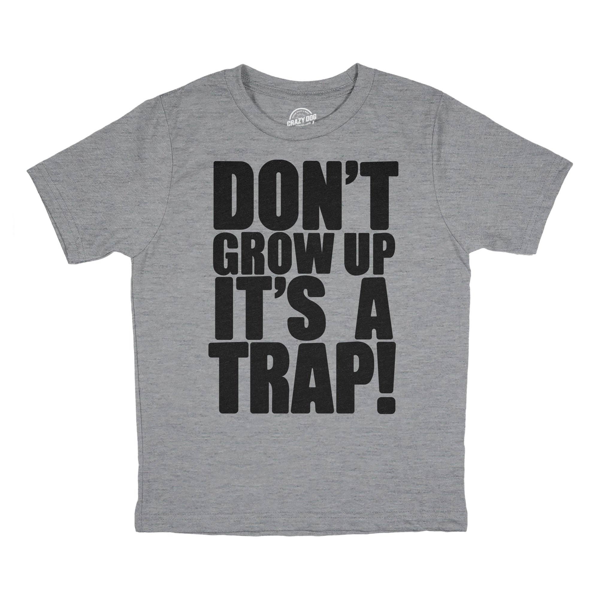 Dont Grow Up Its A Trap Youth T Shirt