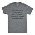 Unfortunately Kill Them with Kindness Is Taking Longer Than Expected Men's T Shirt