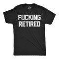 Fucking Retired Men's T Shirt