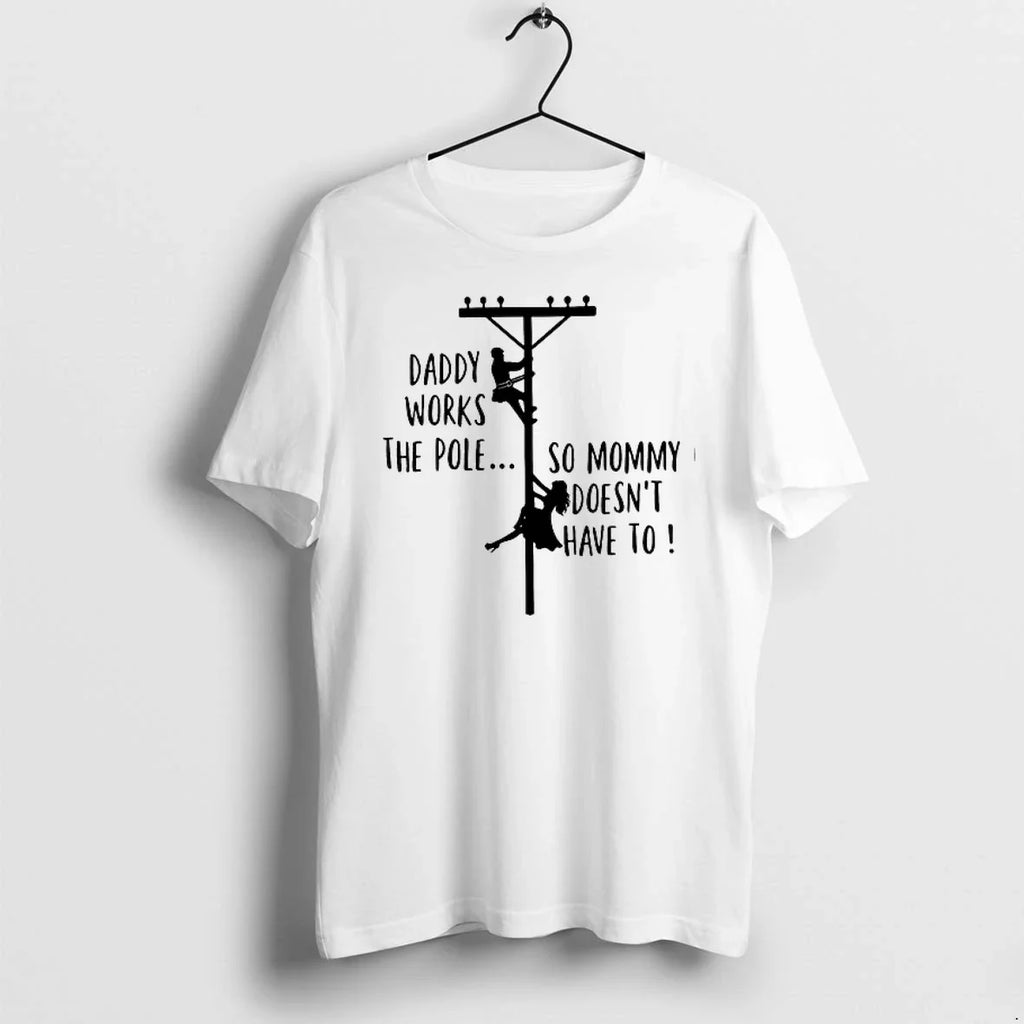 Daddy Works The Pole So Mommy Doesnt Have To 0 Tshirts Sweater Unisex