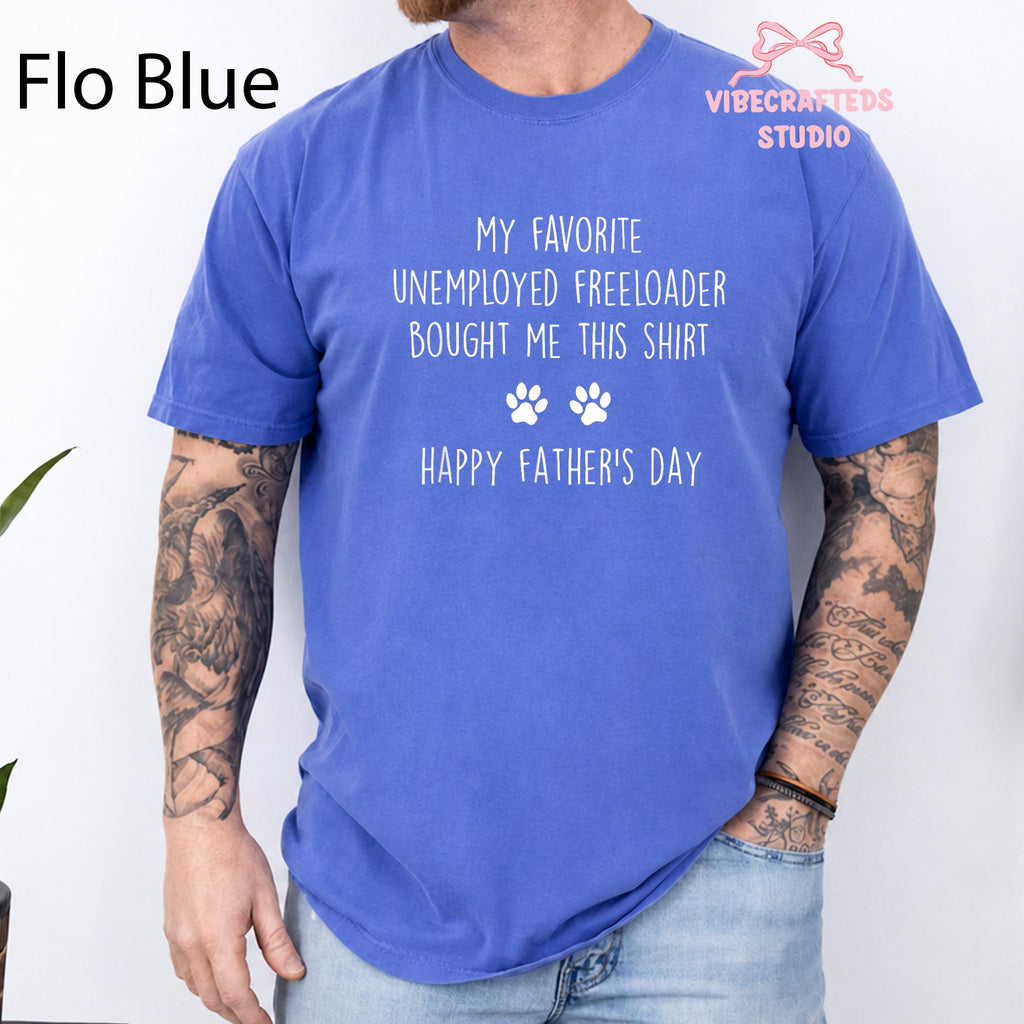 Favorite Unemployed Freeloader Bought Dog Dad Tee Fathers Day Dog Pet Lover Humor Comfort Colors