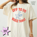Off Nurse Things Nurse Tee Comfort Colors Nursing Student Rn Nurse Life Nurse Graduation