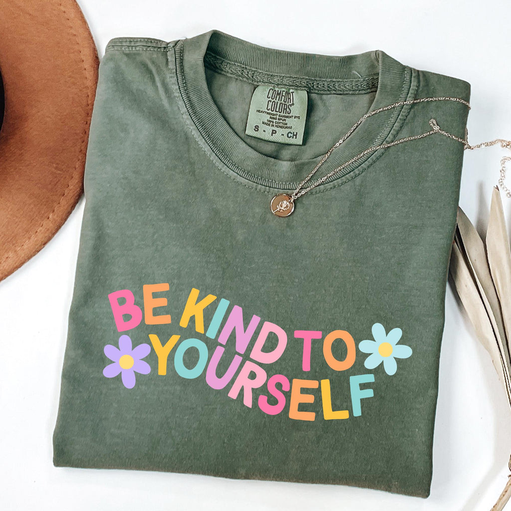 Comfort Colors Kind Yourself Positive Mental Health Tee Quotes Self Love Tee