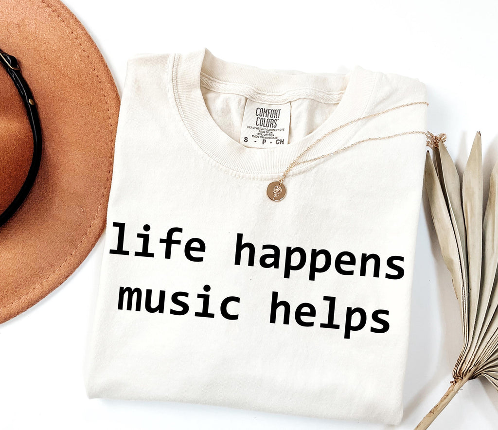 Comfort Colors Life Happens Music Helps Music Lover Tee Mental Health Suppor Musician Simple Quote Tee Music Therapy