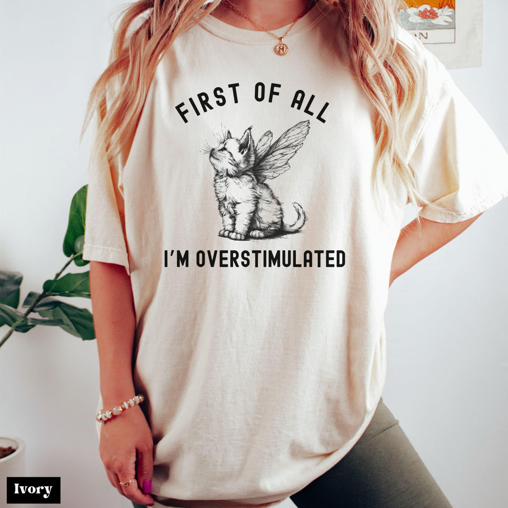 Comfort Colors First I'M Overstimulated Cat Tee Sarcastic Anxiety Mental Health
