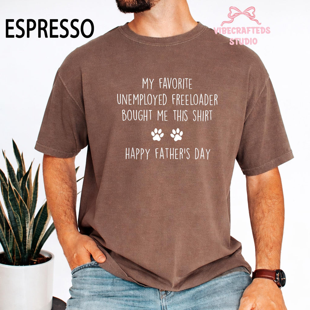Favorite Unemployed Freeloader Bought Dog Dad Tee Fathers Day Dog Pet Lover Humor Comfort Colors