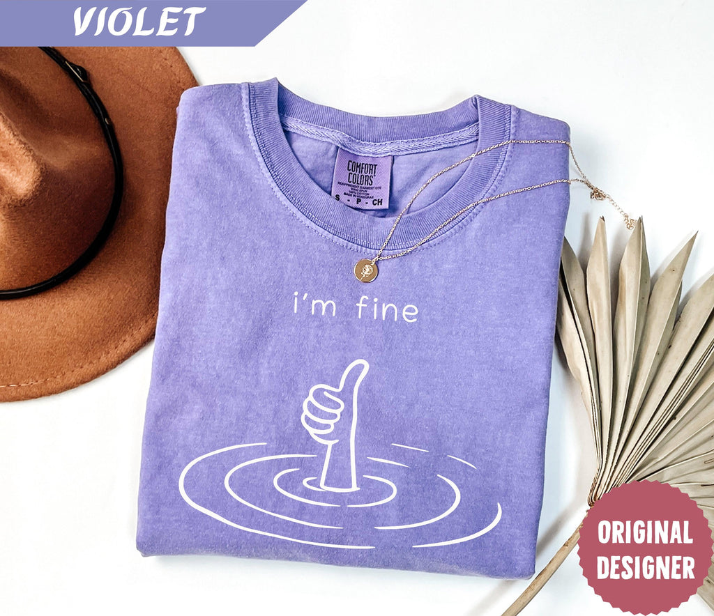 Comfort Colors I'M Fine Sarcastic Humor Mental Health Therapy Therapy Drowning