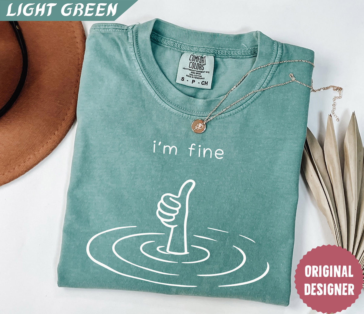 Comfort Colors I'M Fine Sarcastic Humor Mental Health Therapy Therapy Drowning