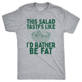 This Salad Tastes Like Id Rather Be Fat Men's T Shirt