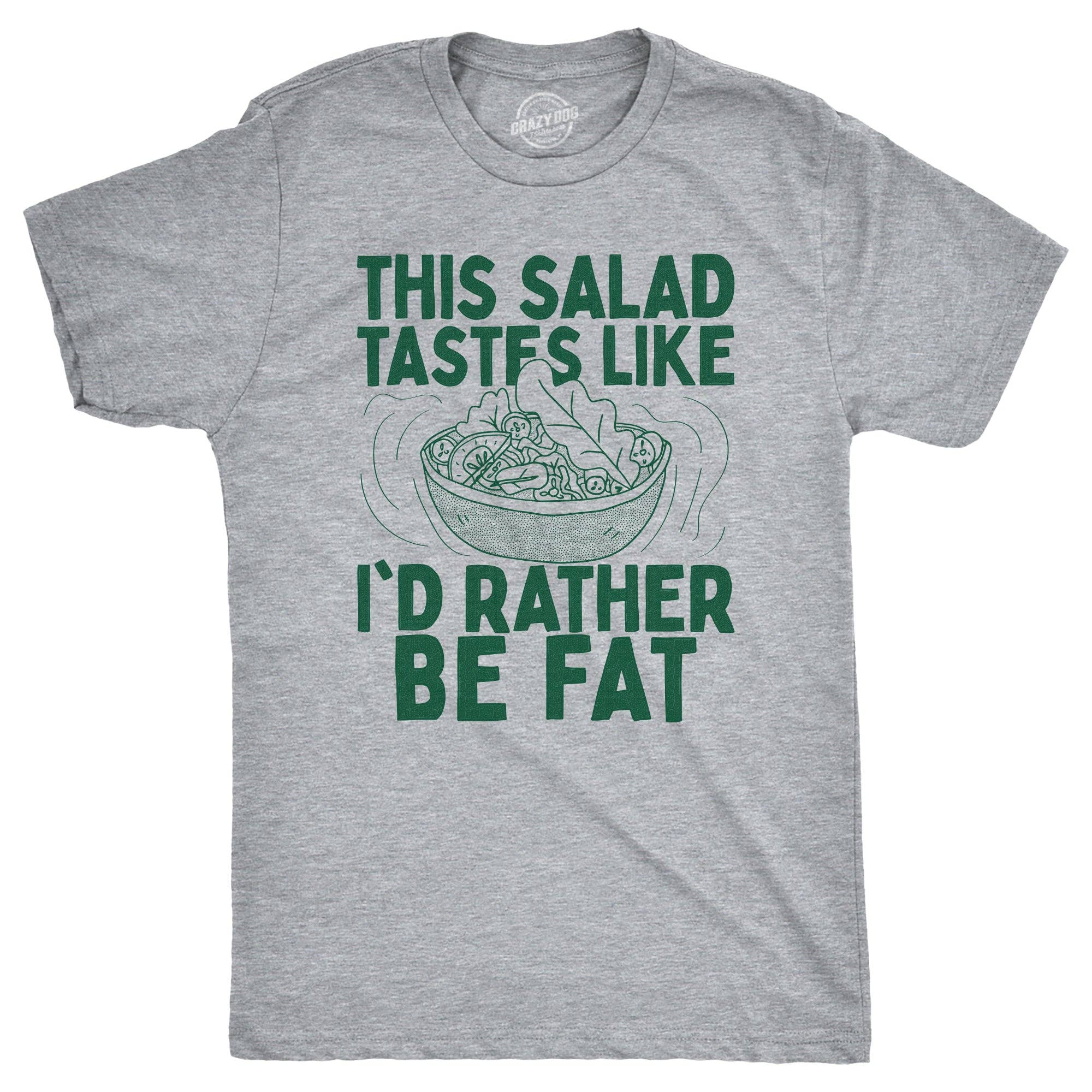 This Salad Tastes Like Id Rather Be Fat Men's T Shirt