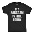 My Sarcasm Is Free Today Men's T Shirt