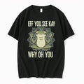 Eff You See Kay Why Oh You 0 Tshirts Sweater Unisex