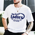 Not Tonight Ladies I'm Here To Get Drunk T-Shirt Funny