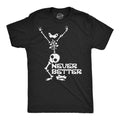 Never Better Men's T Shirt