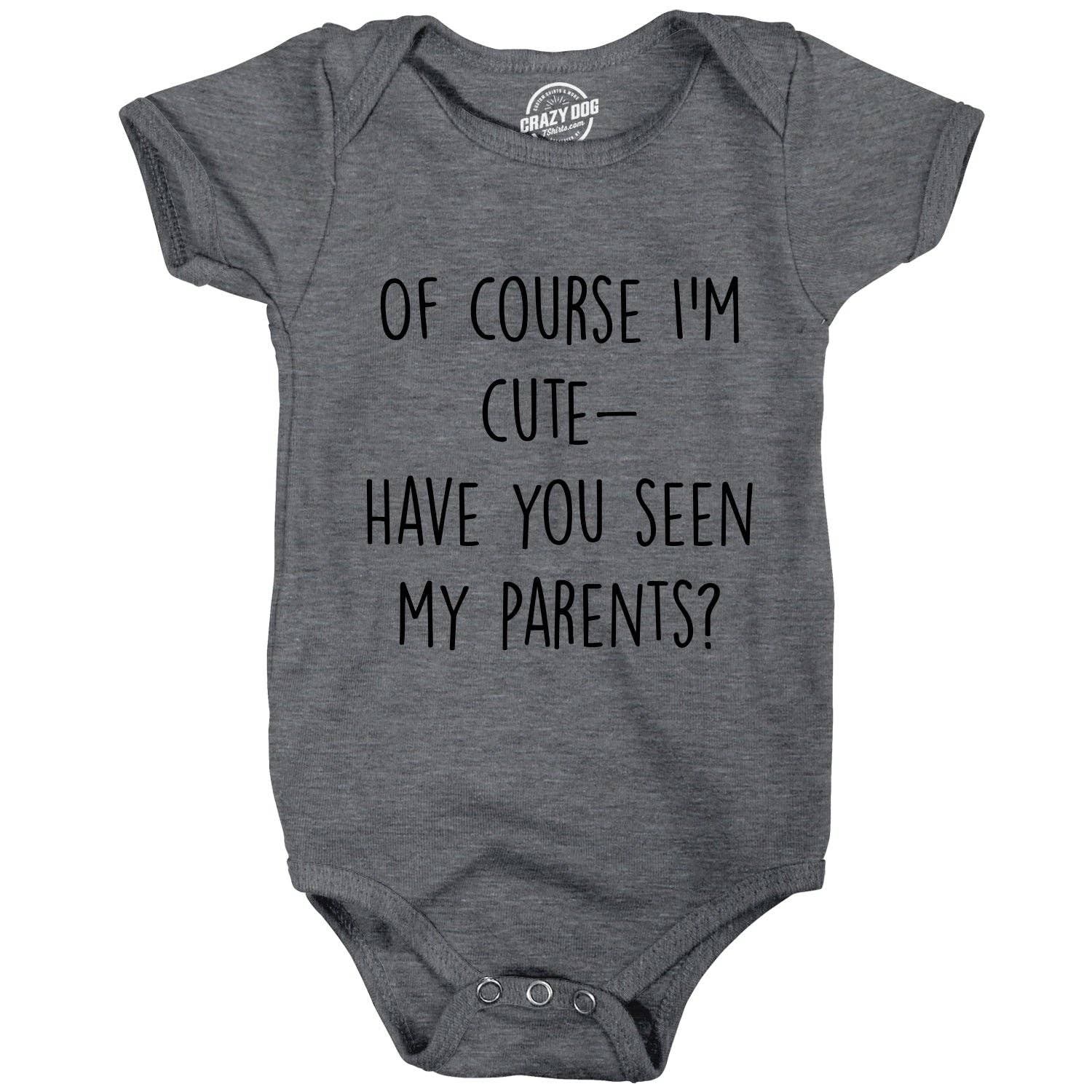 Of Course Im Cute Have You Seen My Parents Baby Bodysuit