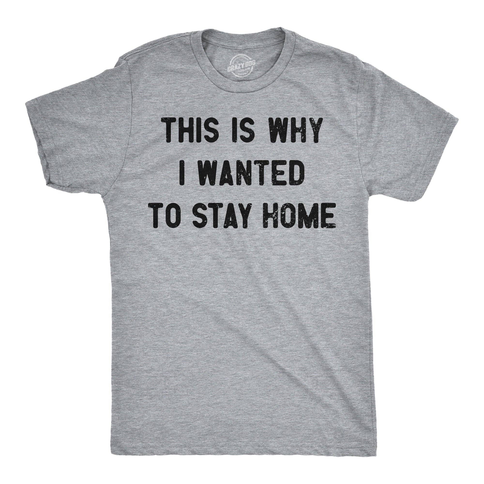 This Is Why I Wanted To Stay Home Men's T Shirt