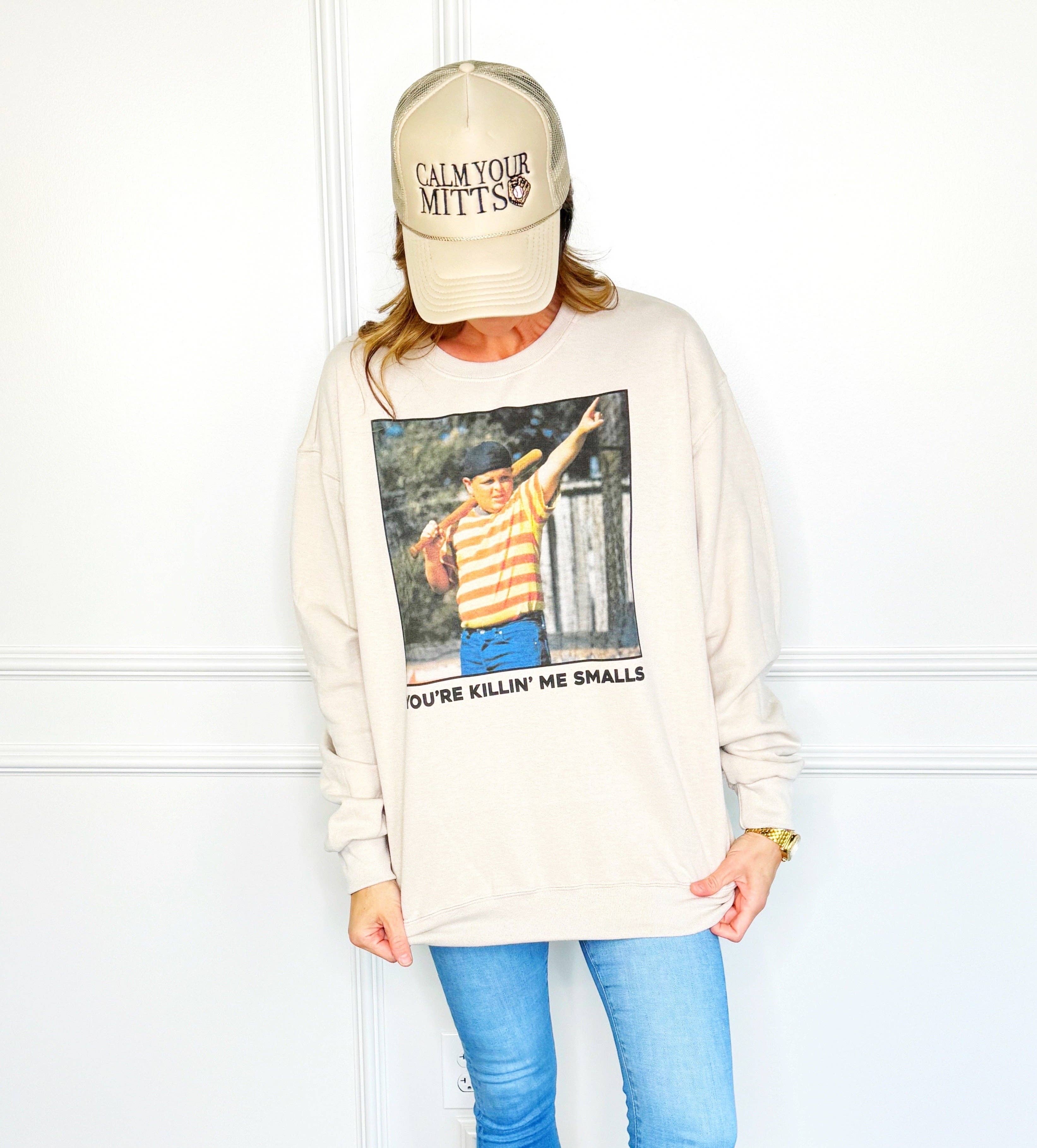 Your Killing Me Smalls Sweatshirt