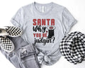 Santa Why You Be Judgin' T-Shirt