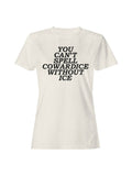 Can't Spell Cowardice W/O Ice Women's T-Shirt Off White