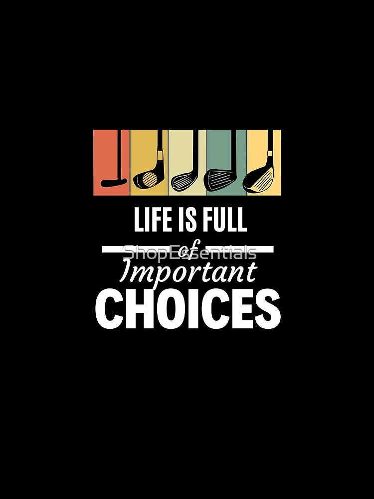 Life is Full of important Choices by ShopEssentials
