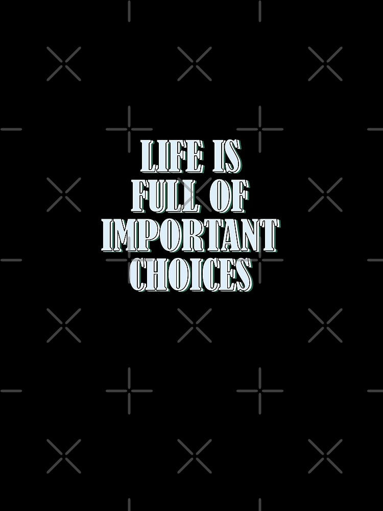 Life is full of important choices 2 by Samridhi Verma