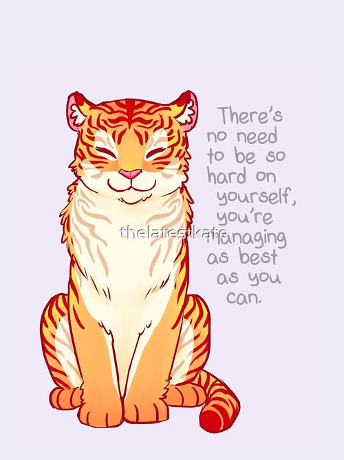 "You're Managing as Best as You Can" Tiger by thelatestkate