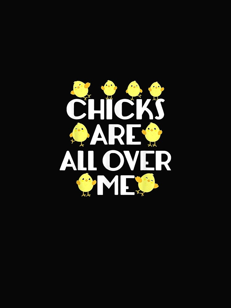 Chicks Are All Over Me Funny Easter by AlineTeeter