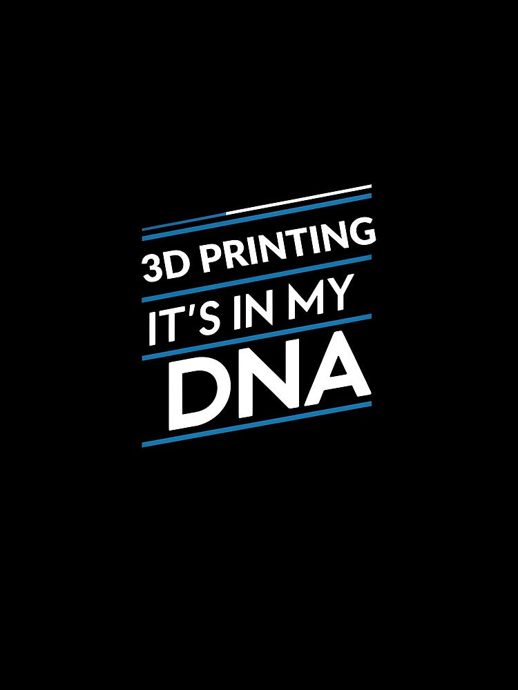 3D Printing its in my dna by greenbluearts