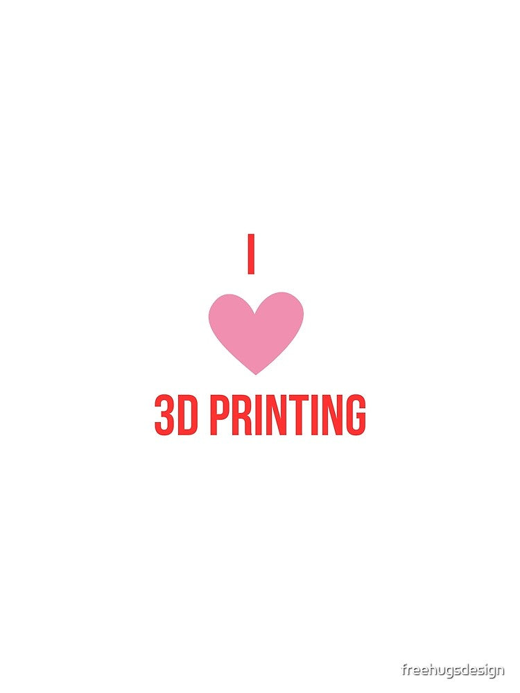 I  love 3D printing by ugsdesignS