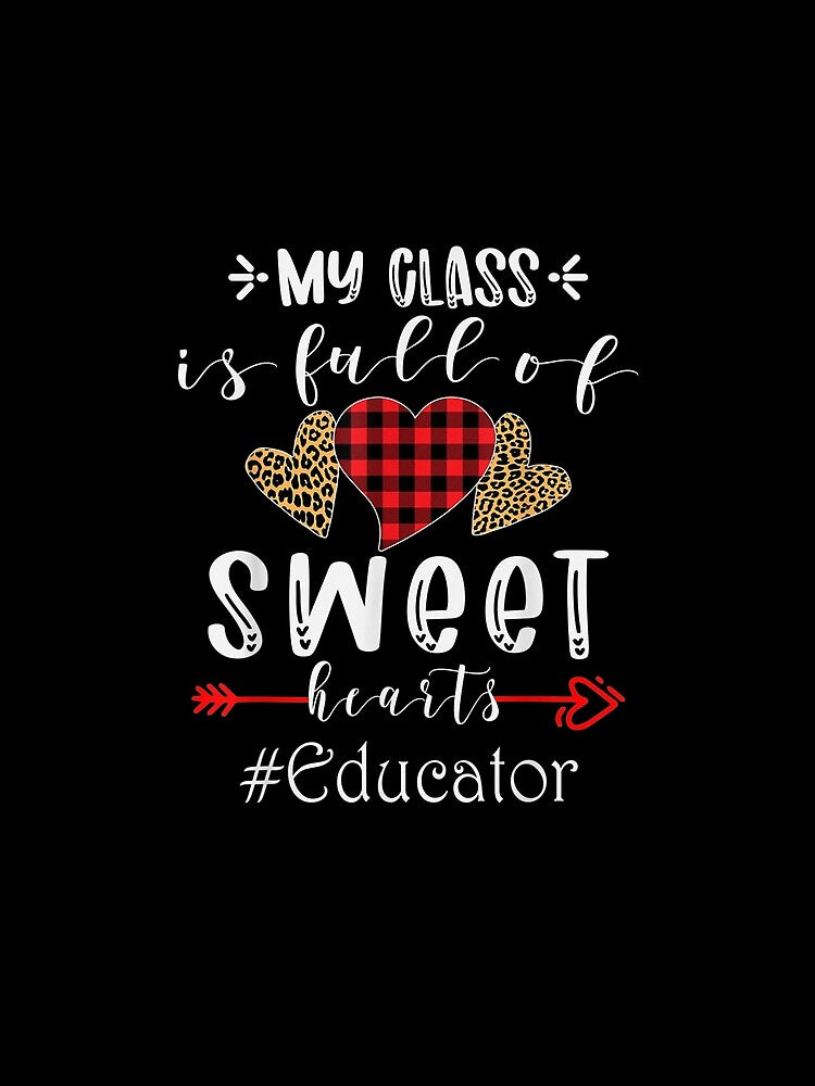 My Class Is Full Of Sweethearts Educator Valentine Day Gift by shirleyfinley