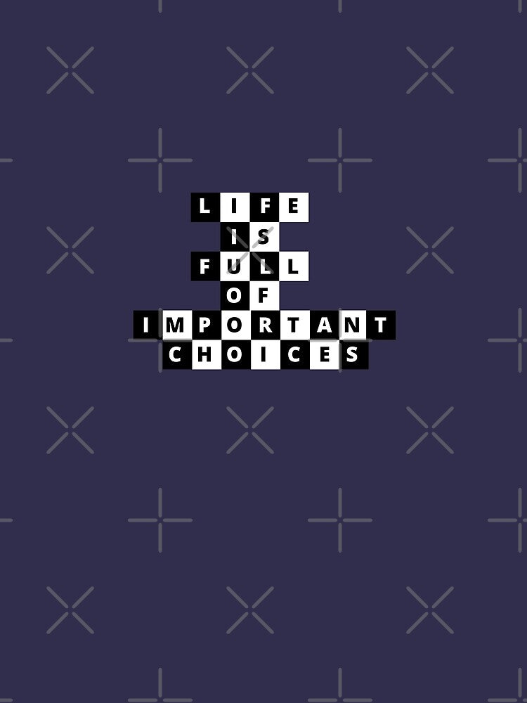 Life Is Full Of Important Choices Chess by Euc lid