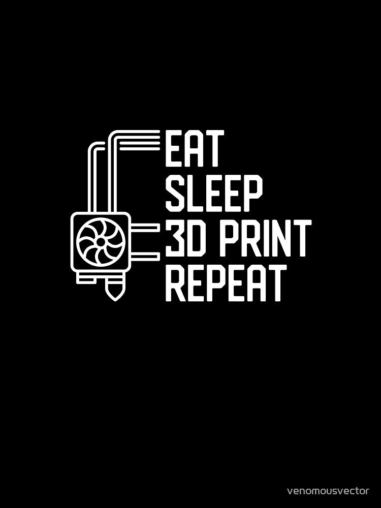 Eat Sleep 3D Print Repeat - 3D Printing design for 3d printer owners by venomousvector