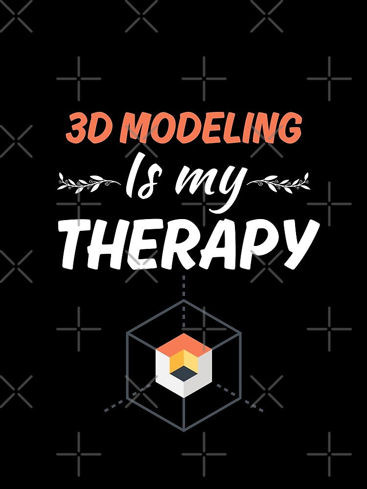 3D modeling is my therapy, funny 3d modeler by NBSStore
