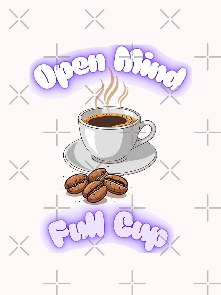 Copy of Open Mind Full Cup – Minimal Coffee Mindset Quote by It's Bro Brand ★ ★ ★ ★ ★