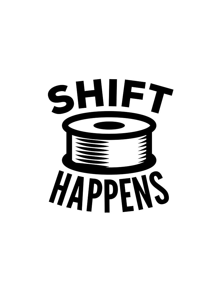 3D Printing Funny Quote - Shift Happens by HalpinDesign