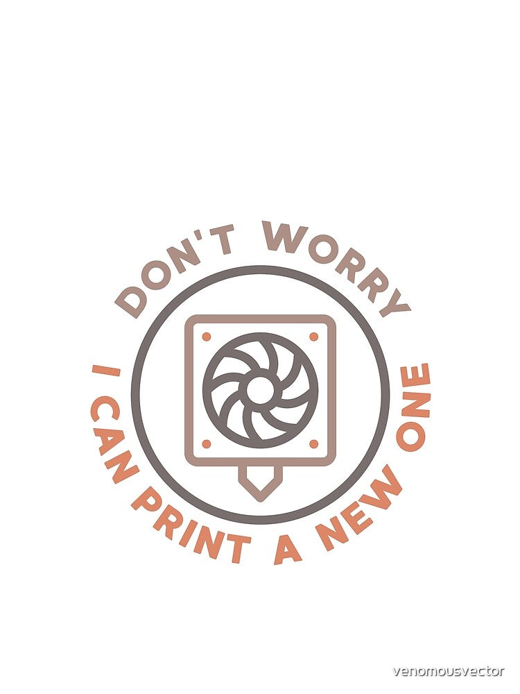Don't Worry I Can Print A New One round 3D Printing Design by venomousvector