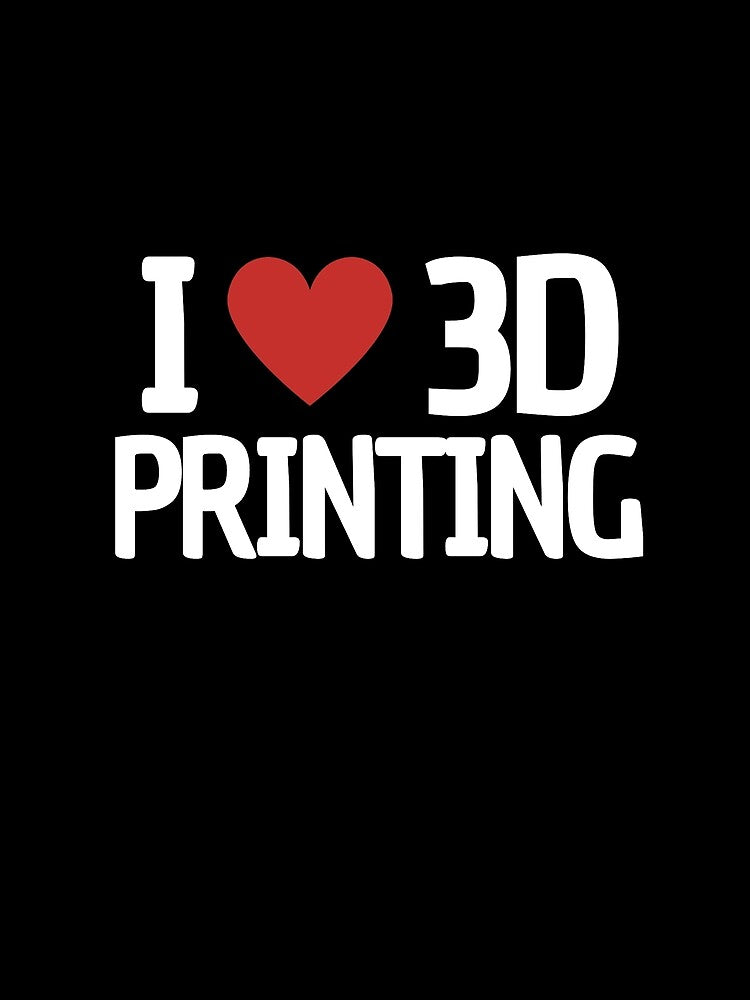 I Love 3D Printing by Printint