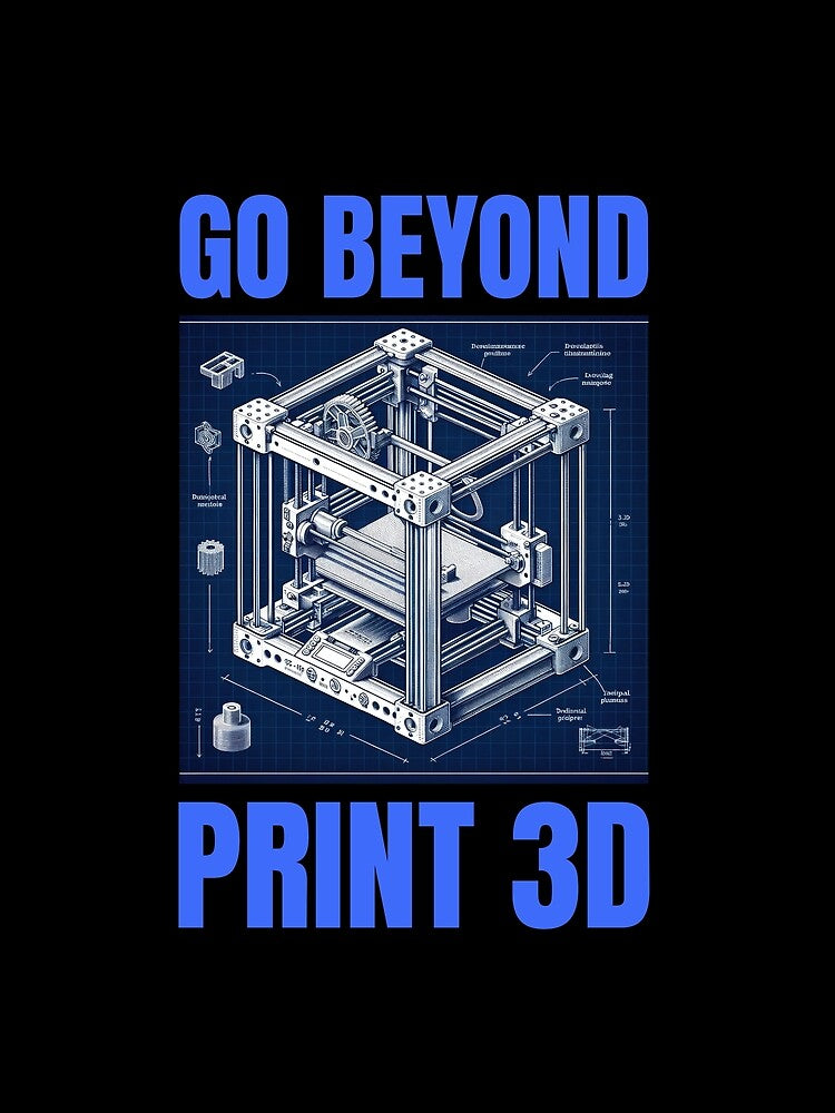 Go Beyond Print 3D - 3D Printing by BadAttitudeTees
