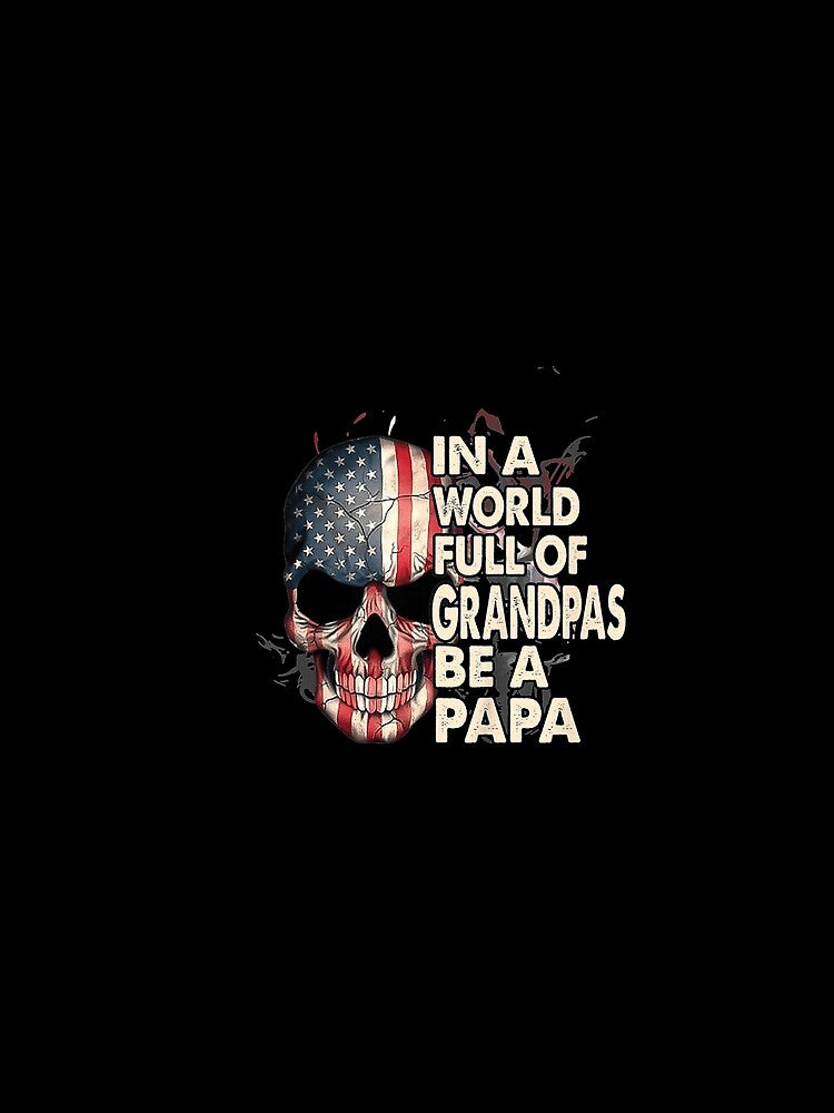 In A World Full Of Grandpas Be A Papa by RogerGift