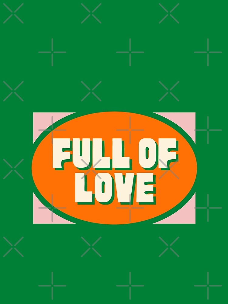 "Full of Love" in Orange Green Pink by Dream Big! by E. H.