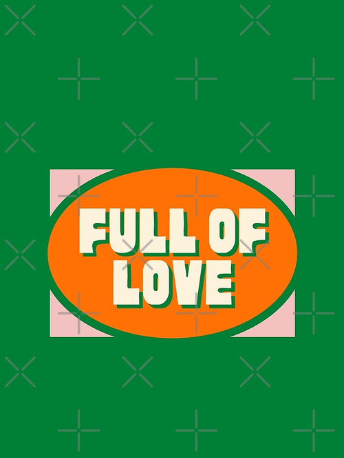 "Full of Love" in Orange Green Pink by Dream Big! by E. H.