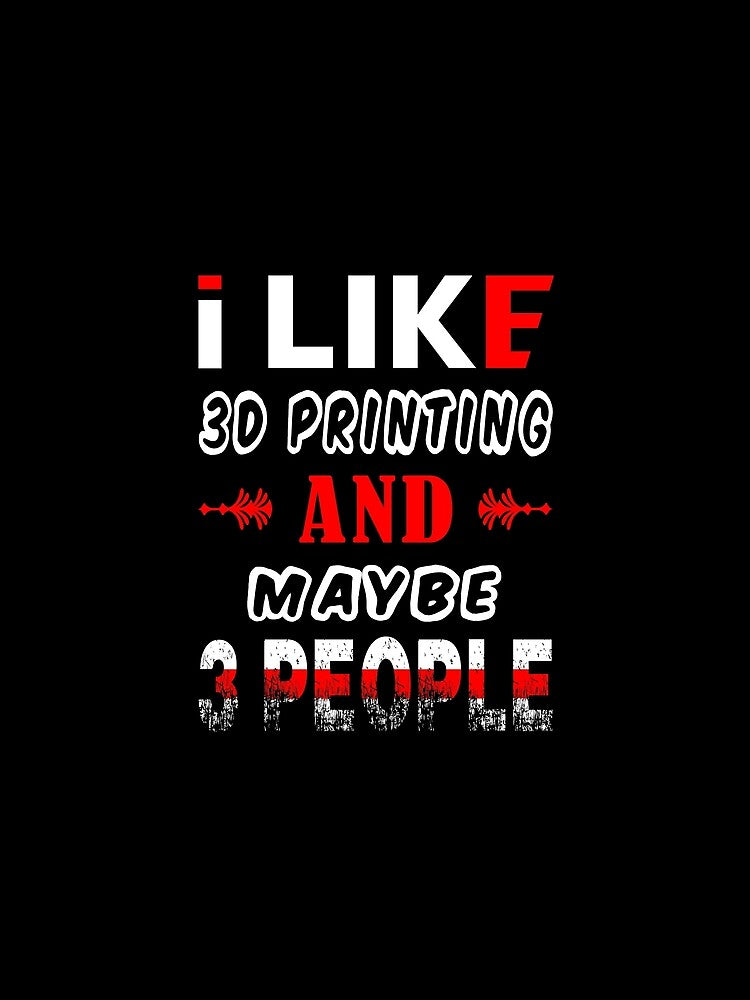 I like 3D Printing and maybe 3 people by FishingloversYT