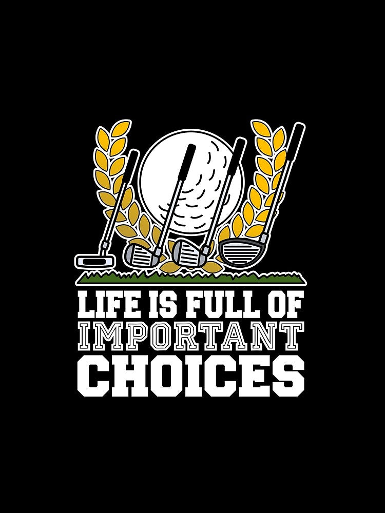 LIFE IS FULL OF IMPORTANT CHOICES FUNNY GOLF GIFT MEN WOMEN by sobriowslen