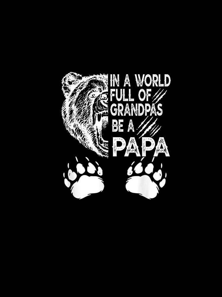 Mens In A World Full Of Grandpas Be A Papa Funny Father's Day by anniet33