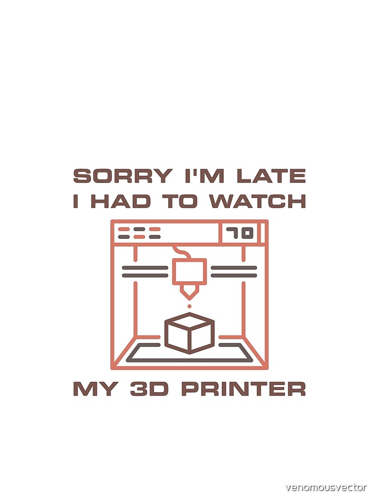 Sorry I'm late I had to watch my 3D printer Design by venomousvector