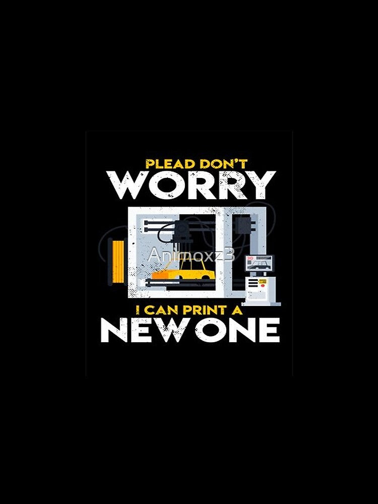 Plead Don't Worry I Cant Print A New One by Animoxz3