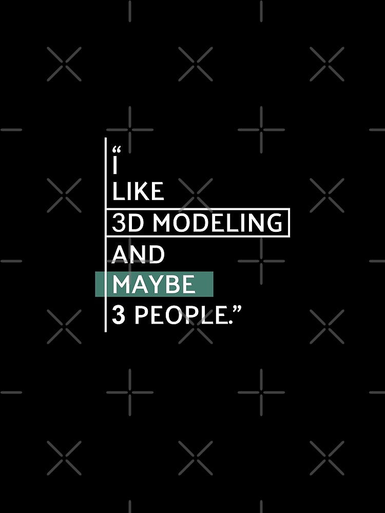 I Like 3D Modeling Funny by MaryAller