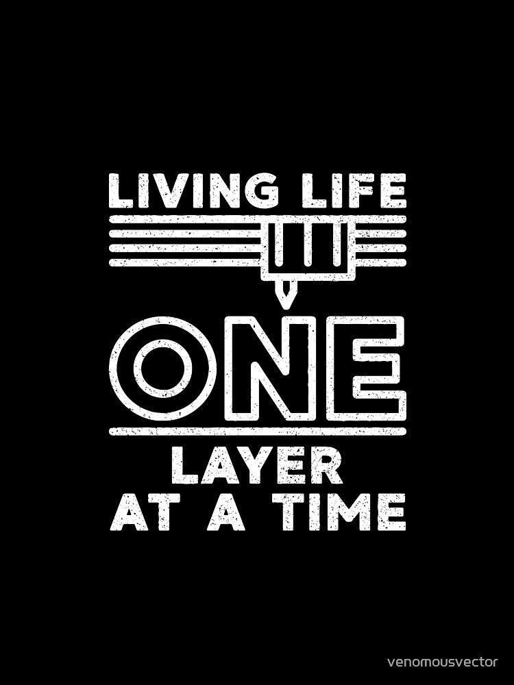 Living Life One Layer At A Time- 3d Printing layer by layer Distressed Design by venomousvector