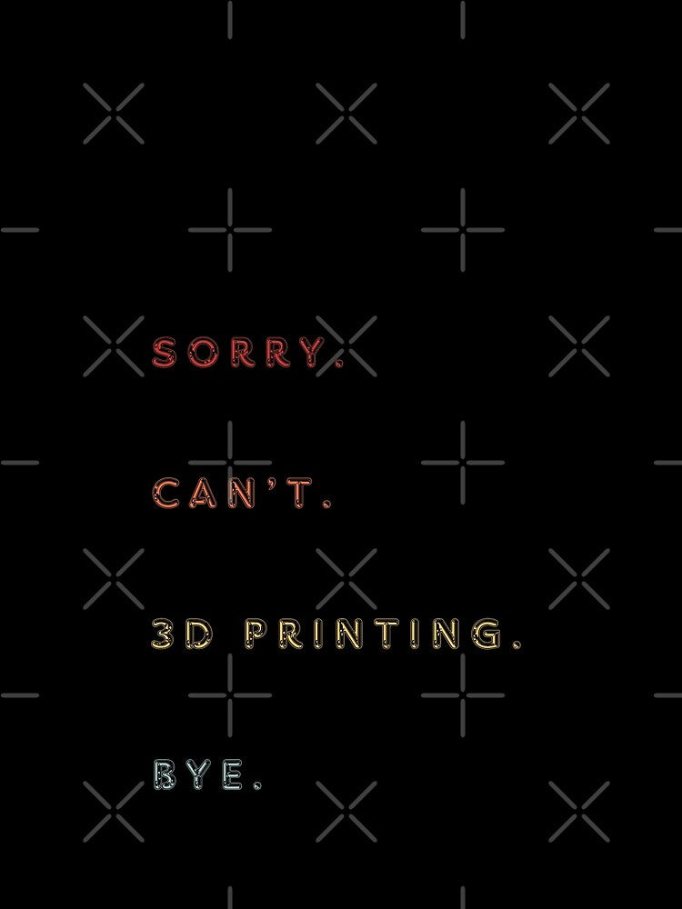 Sorry Can't 3D Printing Bye - Funny Retro 3D Printing Saying by Wiss2Arts
